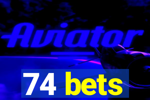 74 bets